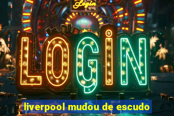 liverpool mudou de escudo